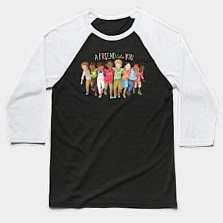 A Friend Like You Line of Friends Baseball T-Shirt